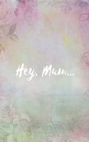 Hey, Mum