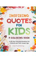 Inspiring Quotes for Kids: A Coloring Book. A 40-Day Coloring Adventure for Happy Children and Their Grown-Ups