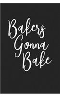 Bakers Gonna Bake: A 6x9 Inch Matte Softcover Journal Notebook with 120 Blank Lined Pages and a Funny Baking Chef Cover Slogan