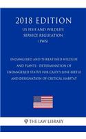 Endangered and Threatened Wildlife and Plants - Determination of Endangered Status for Casey's June Beetle and Designation of Critical Habitat (US Fish and Wildlife Service Regulation) (FWS) (2018 Edition)