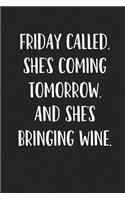 Friday Called She's Coming Tomorrow and She's Bringing Wine: A Softcover 6x9 Inch Matte Blank Journal Notebook with 120 Lined Pages and a Funny Wine Drinking Cover Slogan