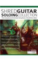 Shred Guitar Soloing Compilation: Three comprehensive shred guitar soloing books in one definitive edition