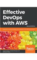 Effective DevOps with AWS: Implement continuous delivery and integration in the AWS environment, 2nd Edition