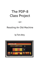 The PDP-8 Class Project: Resoling An Old Machine