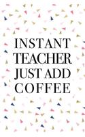 Instant Teacher Just Add Coffee