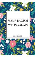 Make Racism Wrong Again: A 6x9 Inch Matte Softcover 2019 Weekly Diary Planner with 53 Pages and a Beautiful Floral Pattern Cover