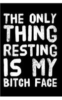 The Only Thing Resting Is My Bitch Face