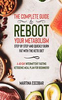 The complete guide to reboot your metabolism step by step and quickly burn fat with the keto diet. A 40-day intermittent fasting ketogenic meal plan for beginners!