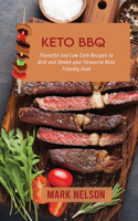 Keto BBQ: Flavorful and Low Carb Recipes to Grill and Smoke your Favuorite Keto Friendly Food