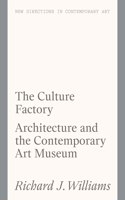 The Culture Factory: Architecture and the Contemporary Art Museum