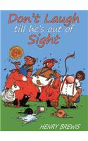 Don't Laugh Till He's Out of Sight