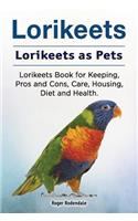 Lorikeets. Lorikeets as Pets. Lorikeets Book for Keeping, Pros and Cons, Care, Housing, Diet and Health.