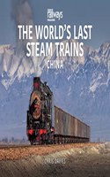 THE WORLD’S LAST STEAM TRAINS: CHINA