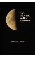 God, the Moon and the Astronaut