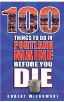 100 Things to Do in Portland, Maine Before You Die
