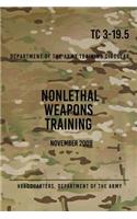 TC 3-19.5 Nonlethal Weapons Training