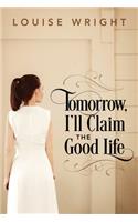 Tomorrow, I'll Claim the Good Life