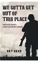 We Gotta Get Out Of This Place: One Soldier's Long Journey Home