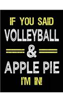 If You Said Volleyball & Apple Pie I'm in: Unlined Blank Sketch Book