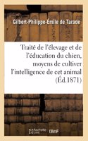 Traité de l'Élevage Et de l'Éducation Du Chien