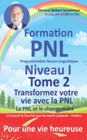 Formation PNL, Niveau I, TOME 2. Transformez votre vie avec la PNL.: La PNL et le changement.(2 Toute la Pnl, Maîtriser Sa Vie Et Établir de Belles Relation Avec Soi-Même Et Avec les Autres.)