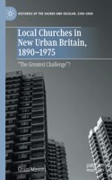 Local Churches in New Urban Britain, 1890-1975: "The Greatest Challenge"?