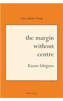 The Margin Without Centre: Kazuo Ishiguro