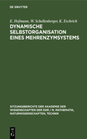 Dynamische Selbstorganisation Eines Mehrenzymsystems: (1981 Sitzungsberichte der Akademie der Wissenschaften der Ddr / N. Mathematik, Naturwissenschaften, Techn)