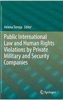 Public International Law and Human Rights Violations by Private Military and Security Companies