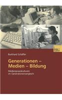 Generationen -- Medien -- Bildung: Medienpraxiskulturen Im Generationenvergleich
