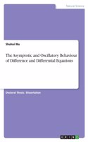 Asymptotic and Oscillatory Behaviour of Difference and Differential Equations