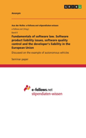 Fundamentals of software law. Software product liability issues, software quality control and the developer's liability in the European Union