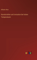 Kanalstrahlen und Ionisation bei hohen Temperaturen