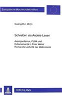 Schreiben als Anders-Lesen: Avantgardismus, Politik und Kultursemantik in Peter Weiss' Roman "Die Aesthetik des Widerstands"(1738 Europaeische Hochschulschriften / European University Studies / Publications Universitaires Européennes)