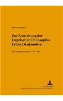 Zur Entstehung Der Hegelschen Philosophie - Fruehe Denkmotive: Die Stuttgarter Jahre 1770-1788