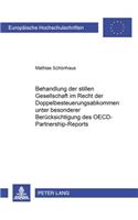 Die Behandlung Der Stillen Gesellschaft Im Recht Der Doppelbesteuerungsabkommen Unter Besonderer Beruecksichtigung Des Oecd-Partnership-Reports