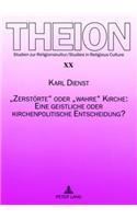 Zerstoerte Oder Wahre Kirche: Eine Geistliche Oder Kirchenpolitische Entscheidung?