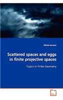 Scattered spaces and eggs in finite projective spaces Topics in Finite Geometry