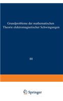 Grundprobleme Der Mathematischen Theorie Elektromagnetischer Schwingungen