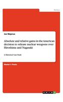 Absolute and relative gains in the American decision to release nuclear weapons over Hiroshima and Nagasaki