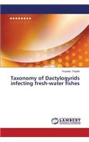 Taxonomy of Dactylogyrids infecting fresh-water fishes