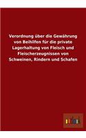 Verordnung Uber Die Gewahrung Von Beihilfen Fur Die Private Lagerhaltung Von Fleisch Und Fleischerzeugnissen Von Schweinen, Rindern Und Schafen