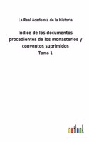 Indice de los documentos procedientes de los monasterios y conventos suprimidos