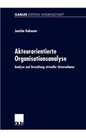 Akteurorientierte Organisationsanalyse: Analyse und Gestaltung virtueller Unternehmen(German)