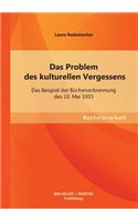 Das Problem des kulturellen Vergessens: Das Beispiel der Bücherverbrennung des 10. Mai 1933(German)