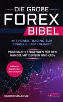 Die groÃŸe Forex Bibel: Mit Forex Trading zur finanziellen Freiheit - Praxisnahe Strategien fur den Handel mit Devisen und CFDs - Inklusive detailierter Chartanalyse