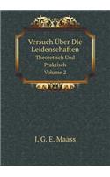 Versuch Über Die Leidenschaften Theoretisch Und Praktisch, Volume 2