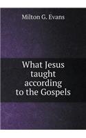What Jesus taught according to the Gospels