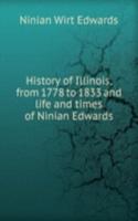 History of Illinois, from 1778 to 1833 and life and times of Ninian Edwards