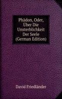 Phadon, Oder, Uber Die Unsterblichkeit Der Seele (German Edition)